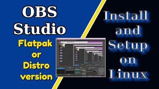 OBS Studio Install The Newest Flatpak Version or Your Distributions Repository Package Version