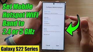 Galaxy S22/S22+/Ultra: How to Set Mobile Hotspot WiFi Band to 2.4 GHz or 5 GHz