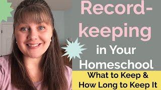 Homeschool Recordkeeping- What to Keep and How Long to Keep It