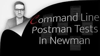 How To: Command Line Postman Tests In Newman (1 Min)