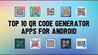 10 Best QR Code Generator Apps For Android