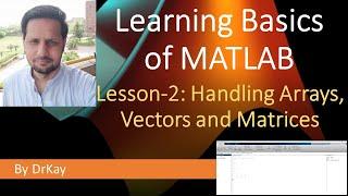 MATLAB Basics Tutorial 2 - Handling Arrays, Vectors and Matrices | Learning MATLAB Basics | DrKay