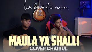 MAULA YA SHALLI - COVER CHAIRUL ( live akustik version)