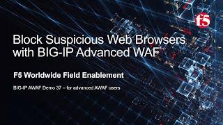 BIG-IP AWAF Demo 37 - Block Suspicious Browsers w/ F5 BIG-IP Advanced WAF (formerly ASM)