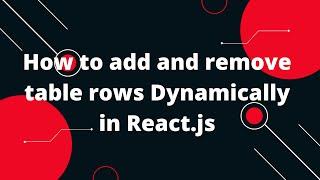 How to add and remove table rows Dynamically in React.js | ReactJs Tutorial