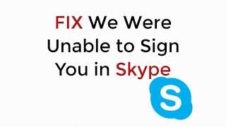 FIX We Were Unable to Sign You in Skype 100% Working
