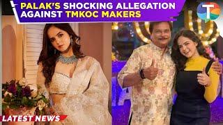 TMKOC Star Palak Sindhwani ACCUSES makers of harassment, leaves show post Panic Attack