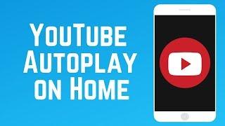YouTube Autoplay on Home – How It Works & How to Disable It (New Feature)