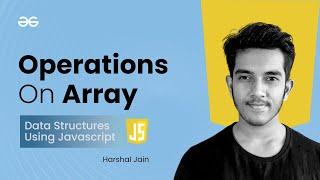 Operations on Array | Data Structures using JavaScript | GeeksforGeeks Practice