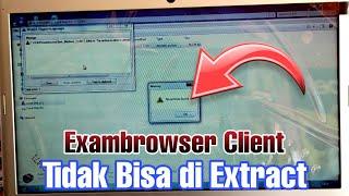 Cara Mengatasi Aplikasi Exambrowser Client Yang Tidak Bisa di Extract