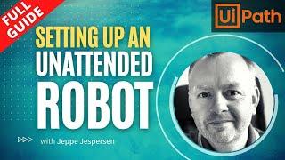 How To Setup An Unattended Robot In UiPath || Full Tutorial Uipath 2021 || UiPath with Jeppe