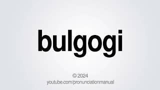 How to Pronounce Bulgogi