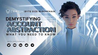 Demystifying Account Abstraction: What You Need to Know | Byte Size Blockchain | CertiK - Part 01