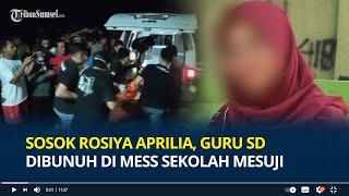 Sosok Rosiya Aprilia, Guru SD Dibunuh di Mess Sekolah Mesuji Lampung, Baru Lulus PPPK & Anggota PPS