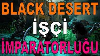 İşçi İmparatorluğu | Black Desert