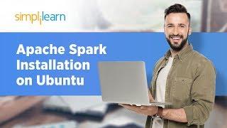 Apache Spark Installation On Ubuntu | Install Apache Spark On Ubuntu | Apache Spark | Simplilearn