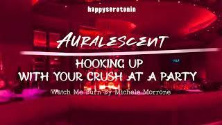 Auralescent — hooking up with ur crush at a party