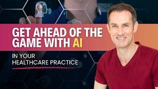 Get Ahead of the Game with AI in your Healthcare Practice