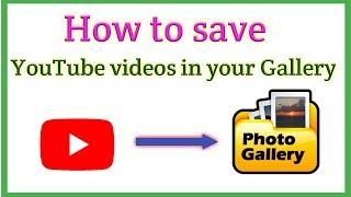 HOW TO SAVE YOUTUBE VIDEOS IN YOUR GALLERY