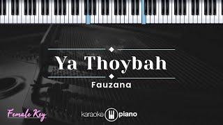 Ya Thoybah - Fauzana  (KARAOKE PIANO - FEMALE KEY)