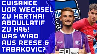 Cuisance wohl zu HERTHA! Abdullatif zu Hannover 96! Was wird aus Reese & Tabakovic?