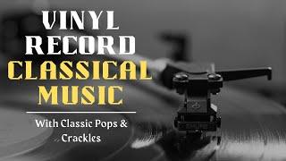 Two Hours Of Vinyl Record Classical Music | With Classic Pops & Crackles