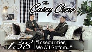 The Casey Crew Podcast Episode 138: Insecurities, We All Got'em...