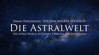 Die Astralwelt - William Walker Atkinson (Hörbuch) mit entspannendem Naturfilm in 4K