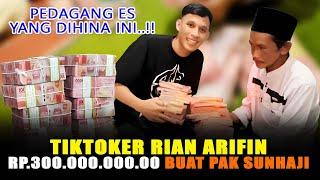 300 JUTA  BUAT PAK SUNHAJI PENJUAL ES TEH YANG PERNAH DI HINA DARI TIKTOKER RIAN ARIFAN