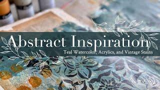 Abstract Inspiration: Teal Watercolor, Acrylics, and Vintage Stains