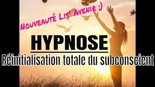 HYPNOSE : 'Réinitialisation totale du subconscient'