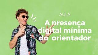 AULA | A presença digital mínima do orientador