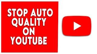 How to Stop Auto Quality on Youtube | Turn off Auto Quality on Youtube
