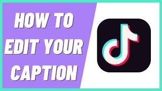 How to Edit Your Caption On TikTok