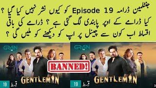 Why Green Tv Didn't Upload Drama Gentleman episode 19 ? Got banned where to watch remaining Episode?