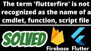 'flutterfire' is not recognized as the name of a cmdlet, function, script SOLVED Flutter Firebase