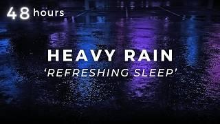 Heavy Rain 48 Hours to Sleep FASTER - Sleep Longer with Heavy Rain to Stop Insomnia