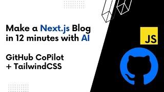 Making a Blog in Next.js with Github Copilot in 12 Minutes