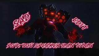 Pov: you speaker man titan sad edit [wenry edit] @DaFuqBoom