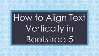 How to Align Text Vertically in Bootstrap 5