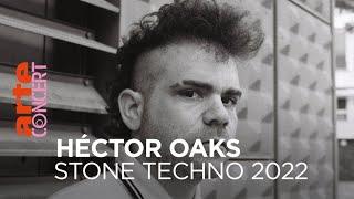 Héctor Oaks - Stone Techno 2022 - @ARTE Concert
