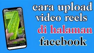 Cara upload video reels di halaman facebook.