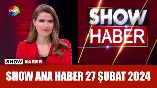 Show Ana Haber 27 Şubat 2024