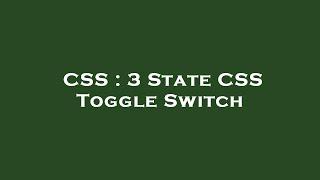 CSS : 3 State CSS Toggle Switch