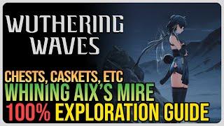 Whining Aix’s Mire 100% Exploration – Wuthering Waves – All Chests, Caskets, Etc