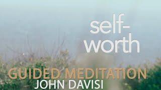 Self-Worth | John Davisi | Guided Meditation