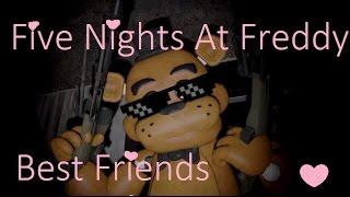 Five Nights At Freddy's "Best Friends Song" (this is not the end)