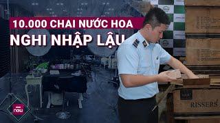 10.000 chai nước hoa nghi nhập lậu bị giữ: Hot TikToker Phan Thủy Tiên hết đường "sống ảo" | VTC Now