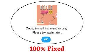 Fix Bottle Jump 3D Oops Something Went Wrong Error. Please Try Again Later Problem Error Solved