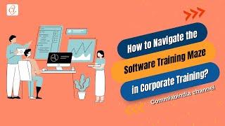 How to Navigate the Software Training Maze in Corporate Training?